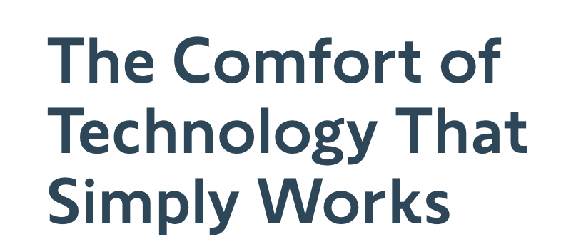 Technology Comfort that works